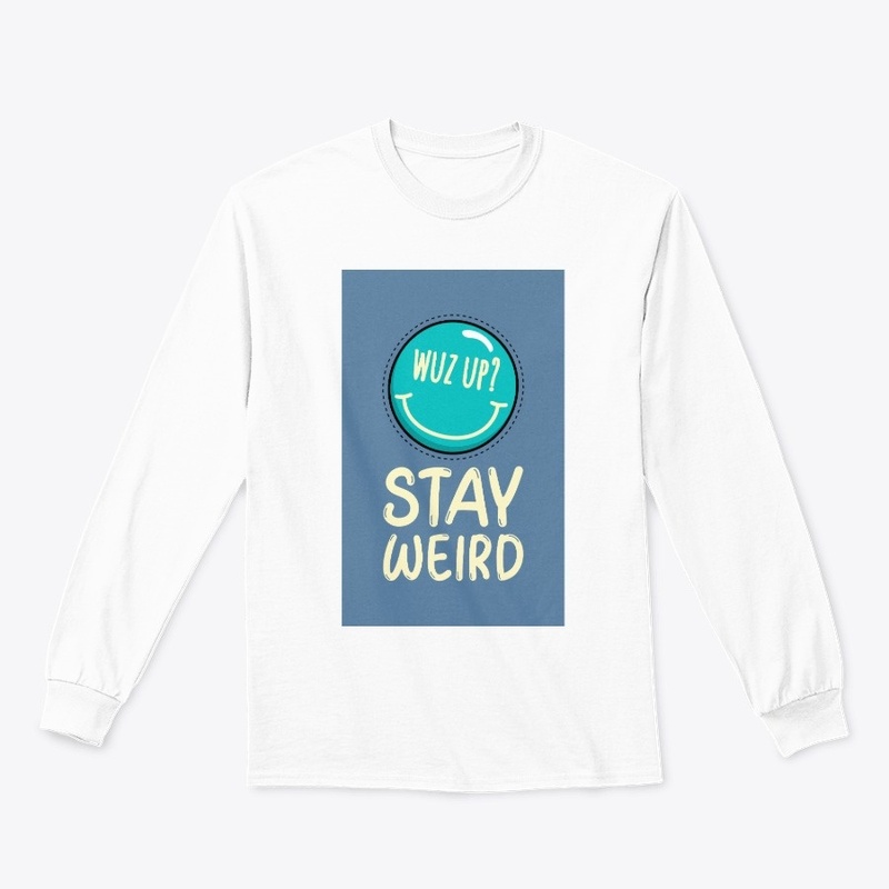 Wuz up stay weird t-shirt