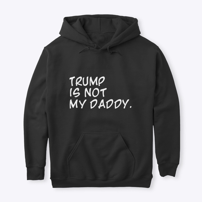 Trump is not my DADDY