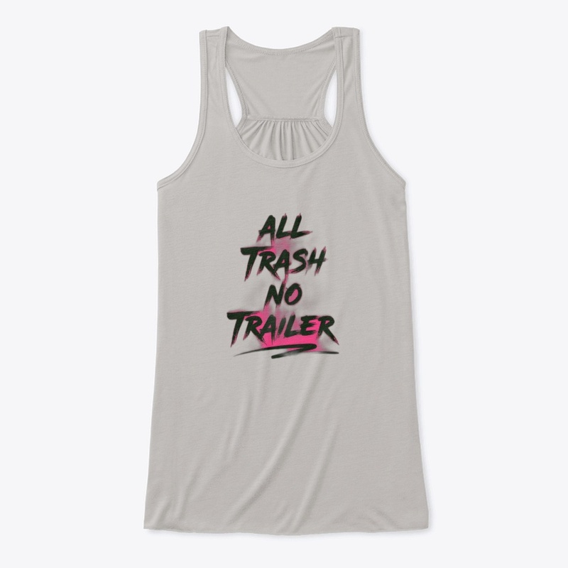 All Trash No Trailer - Women's Flowy Tank Top - Women's Flowy Tank Top - Women's Flowy Tank Top - Women's Flowy Tank Top