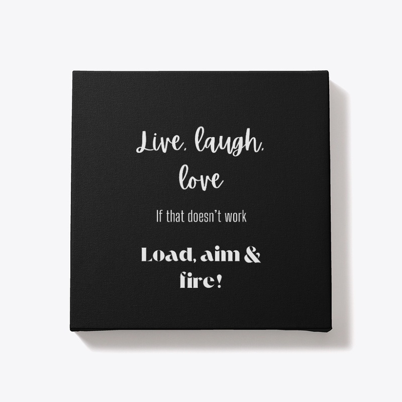 Live, Laugh, Love/ Load, Aim & Fire