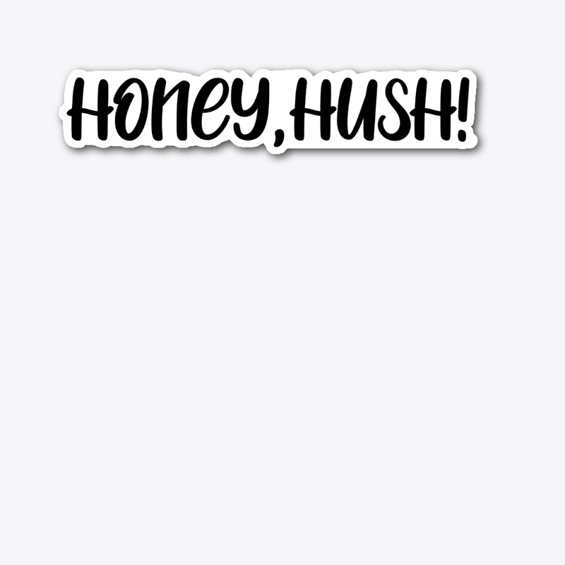 Honey, Hush!