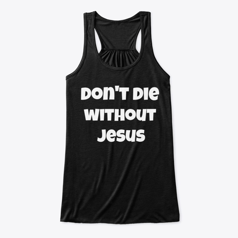 don't die without Jesus 