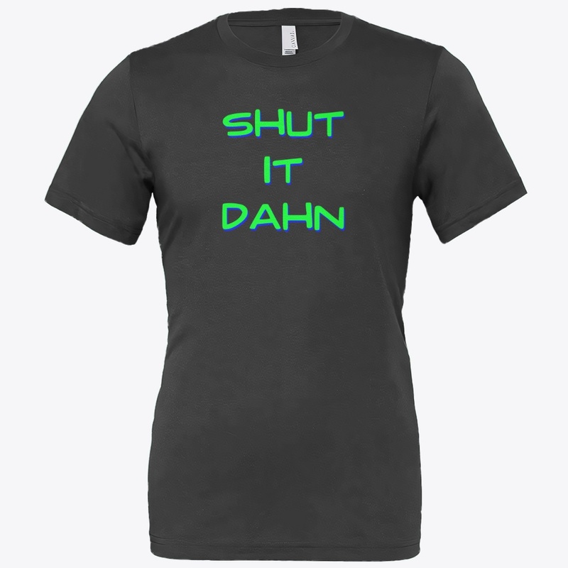 SHUT IT DAHN [Safe For Work]