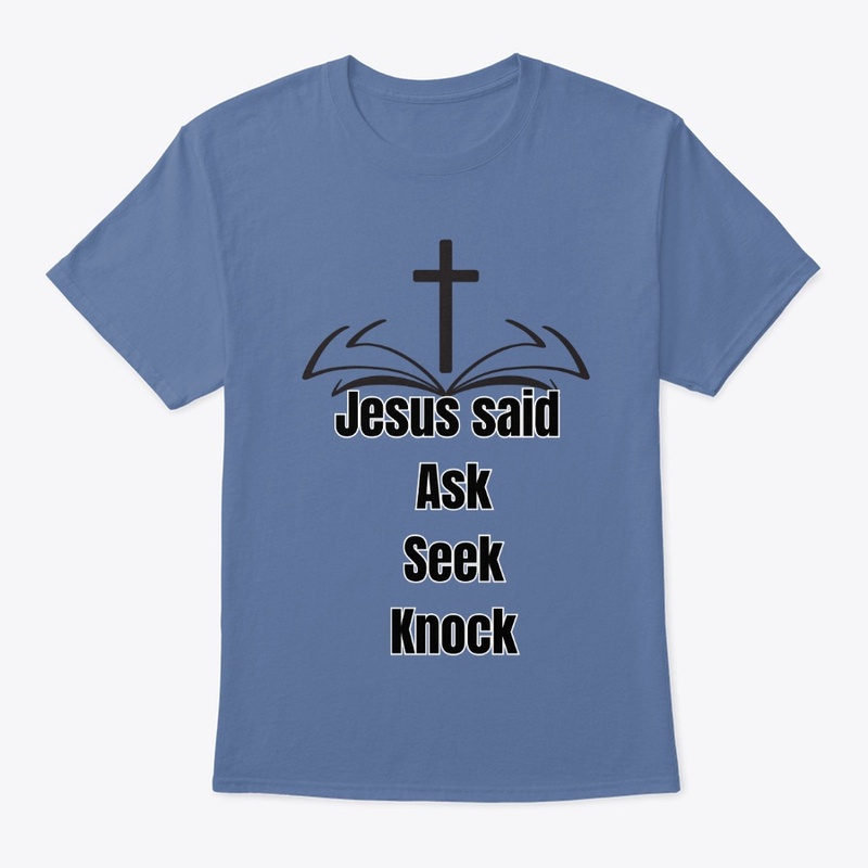 Jesus said ask, seek, knock