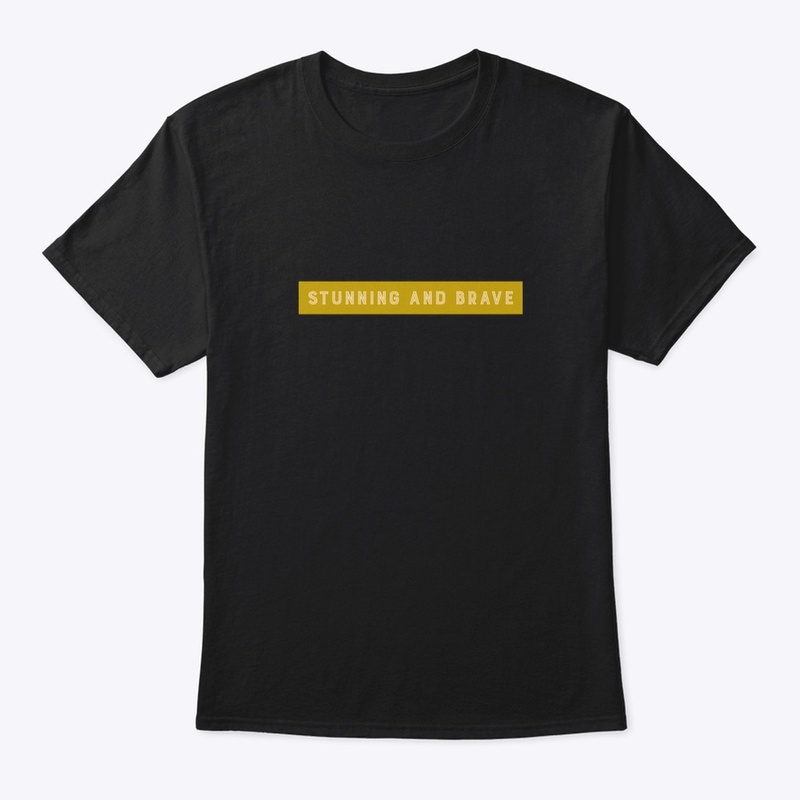 Stunning and Brave T shirt 