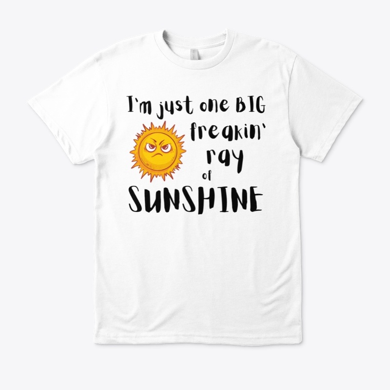 Big freakin' ray of sunshine Tee