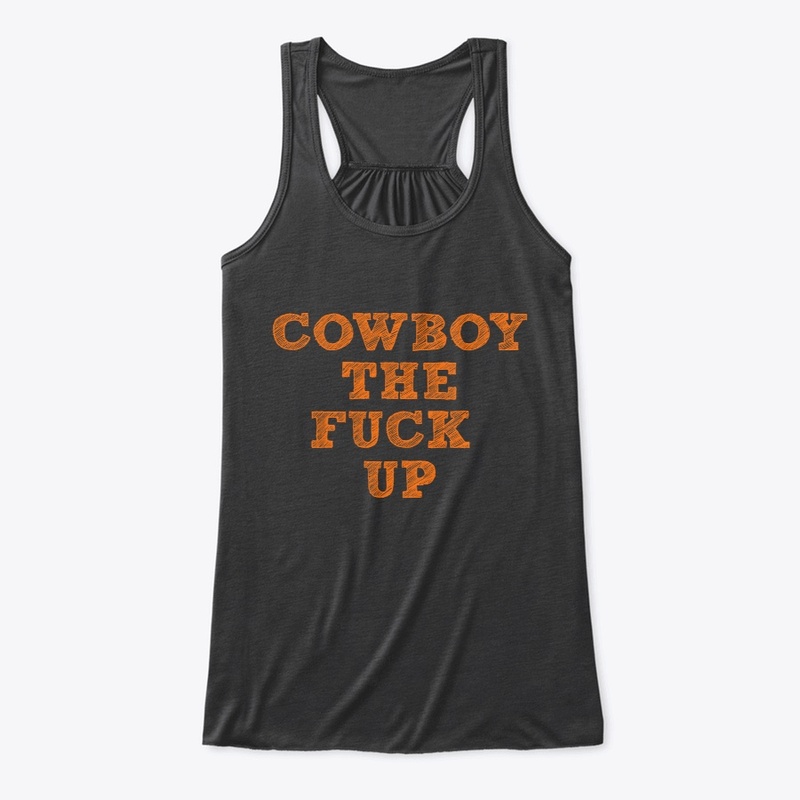 COWBOY THE FUCK UP