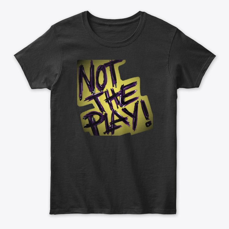 "Not The Play" Collection