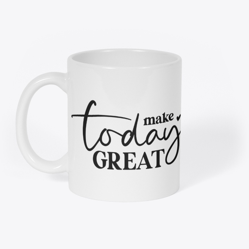 Make Today Great!