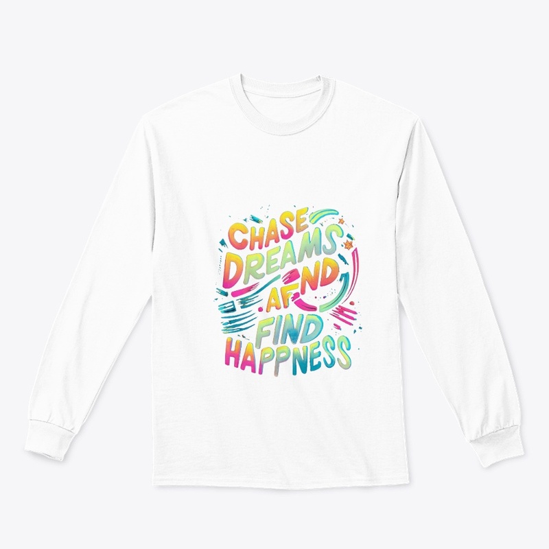 chase dream and  find happness T-shirt