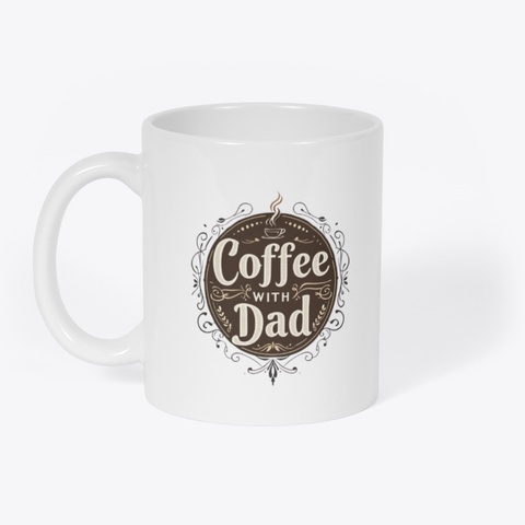 Coffee With Dad Memorial Mug White T-Shirt Front