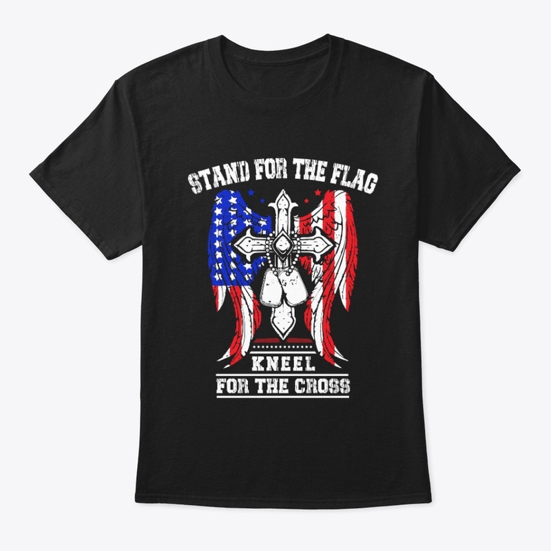 Stand for the flag kneel for the cross™