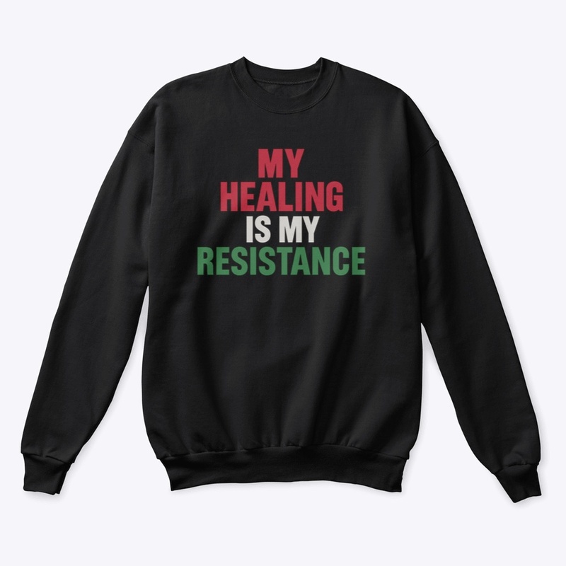 My Healing Is My Resistance