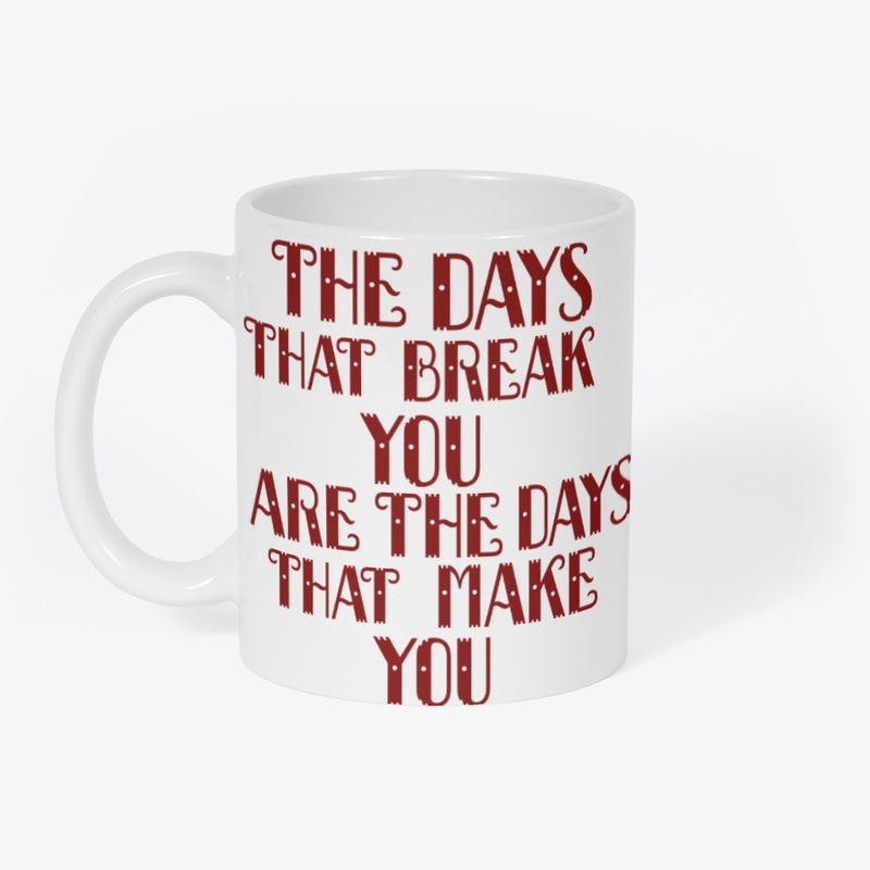 The days that break you are the