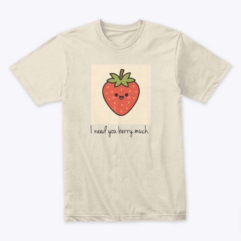 I need you berry much.