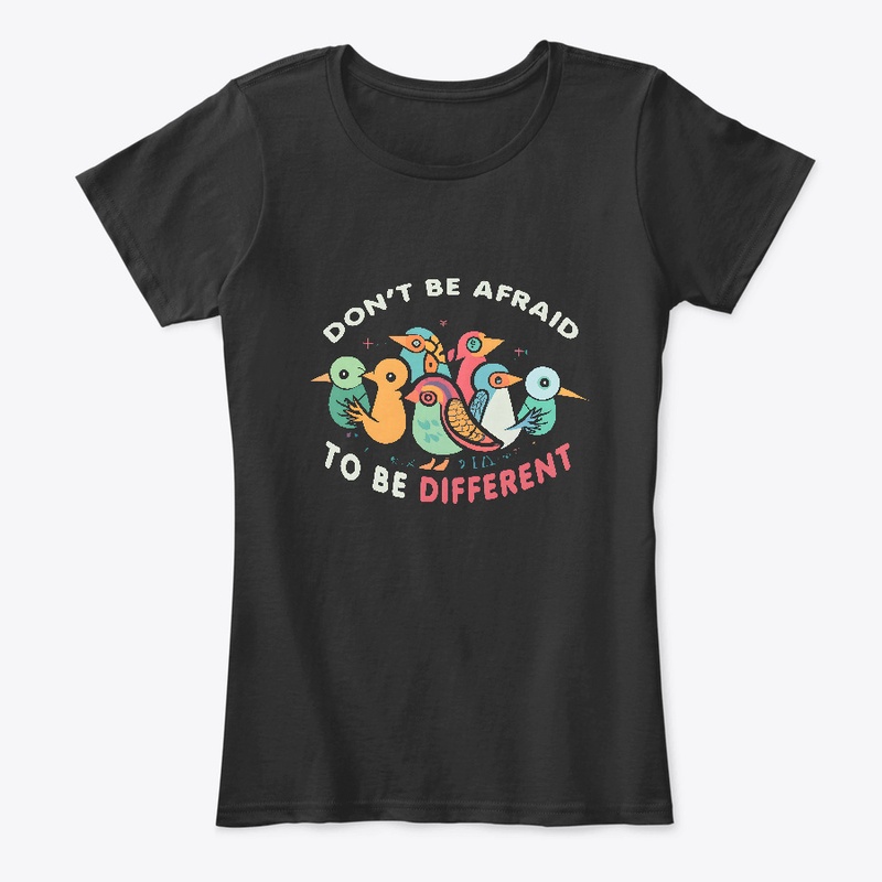 Don't be afreaid to be different T-shirt
