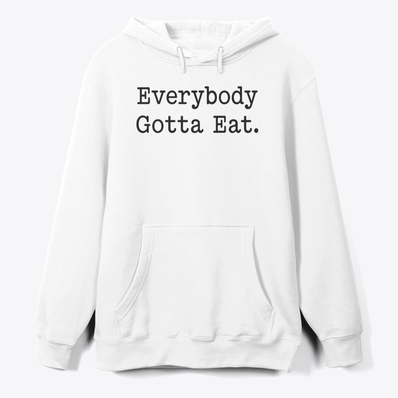 EVERYBODY GOTTA EAT