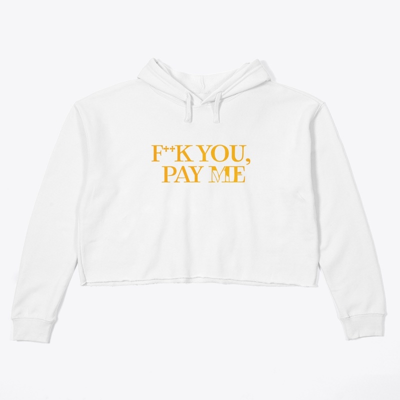 F K You Pay Me - Women's Crop Hoodie - Women's Crop Hoodie - Women's Crop Hoodie - Women's Crop Hoodie