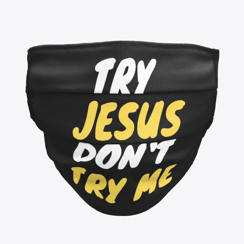 Try Jesus Don't Try Me!