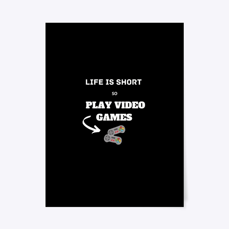 life is short play video games
