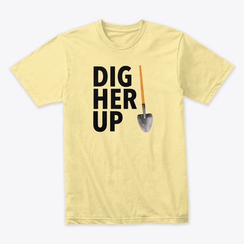 Dig Her Up Shirt Banana Cream T-Shirt Front