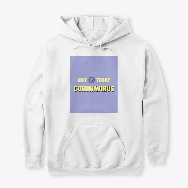 Not today coronavirus covid 19