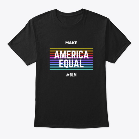 Make America Equal Black T-Shirt Front