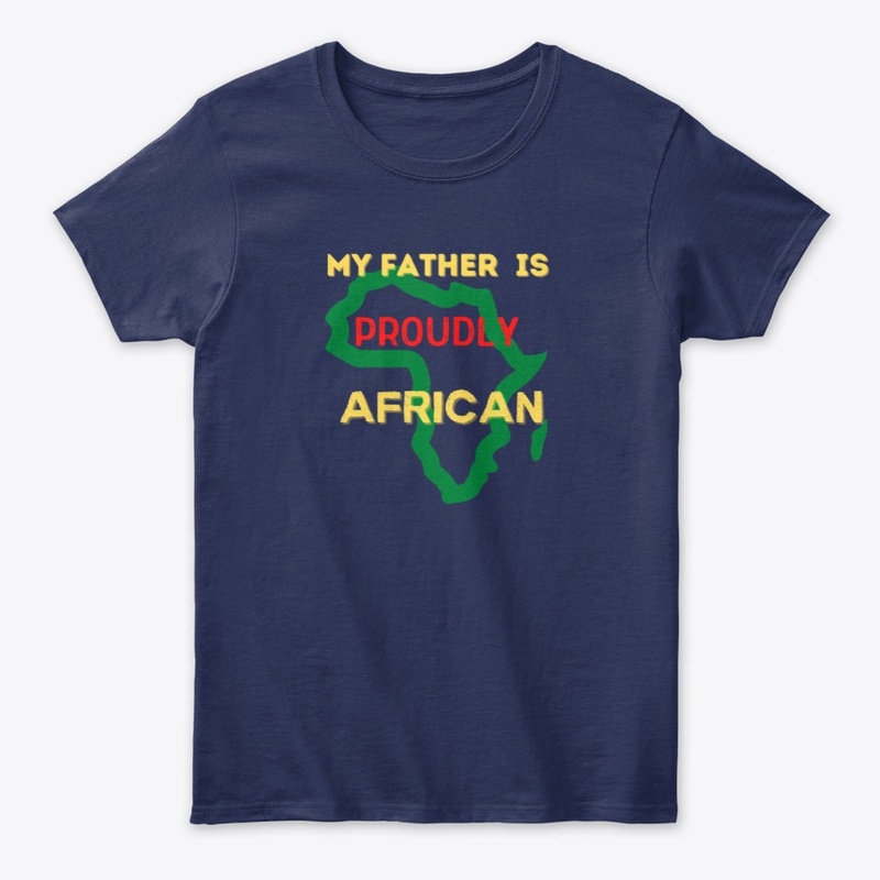 MY FATHER IS PROUDLY AFRICAN