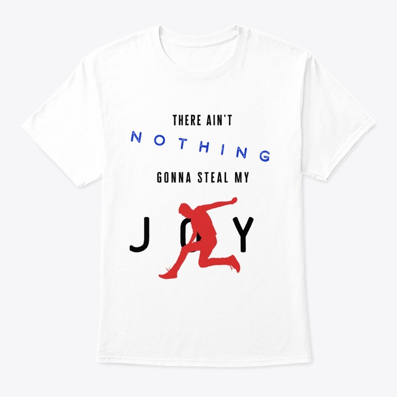 There Ain't Nothing Gonna Steal My Joy