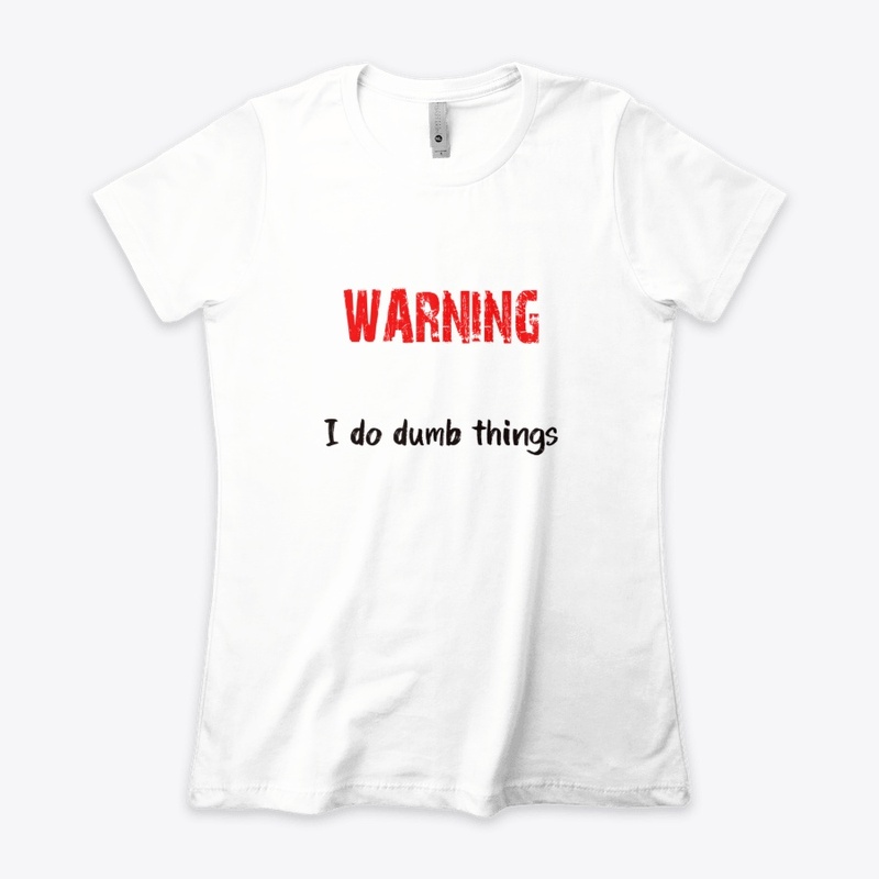 Waning I do dumb things
