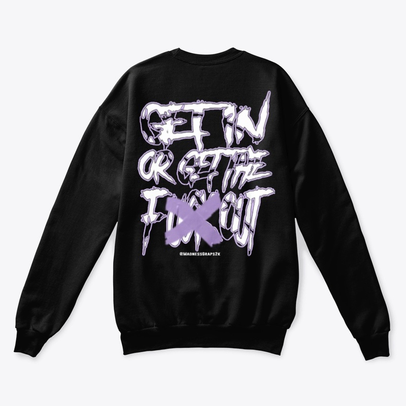Madness: "GET IN OR GET THE FXXX OUT"
