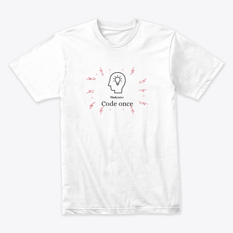 Think twice code once!
