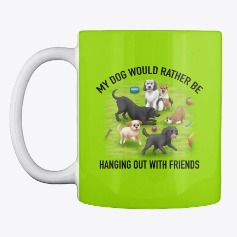 My Dog Would Rather Be Out With Friends