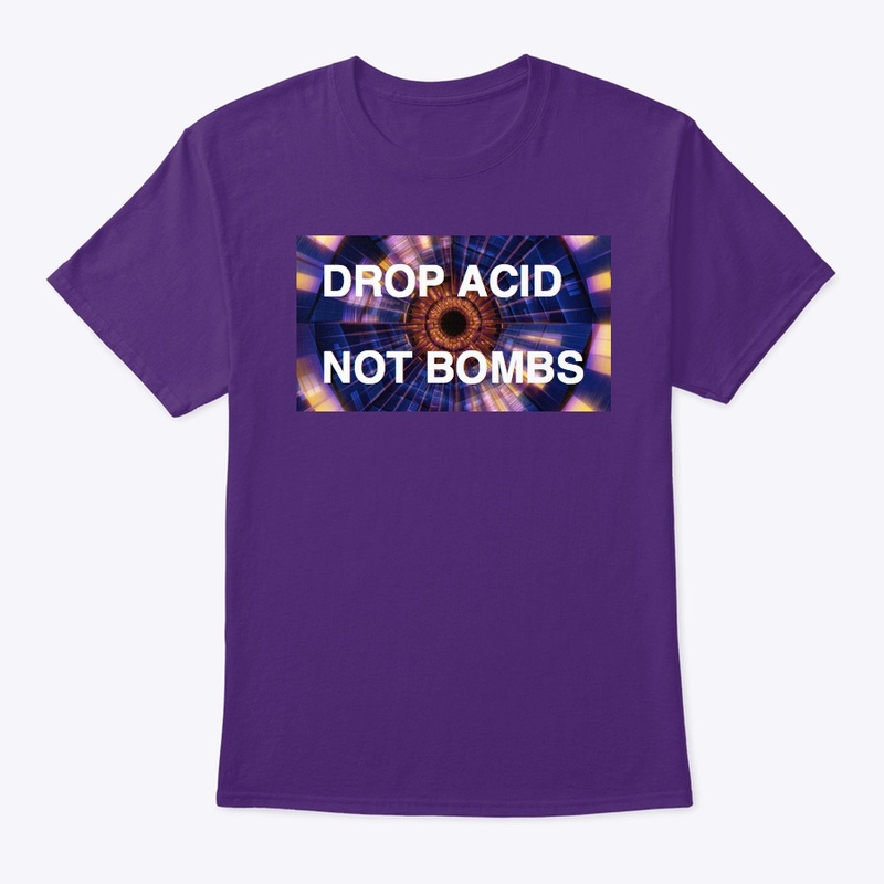 Drop Acid Not Bombs