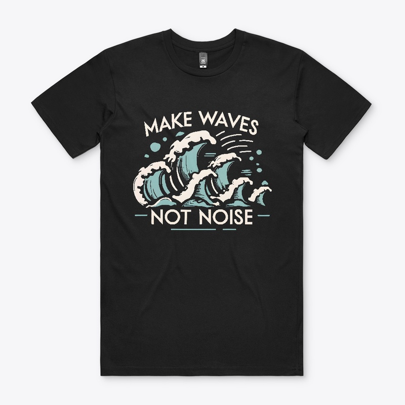 Make waves not noise T-shirt
