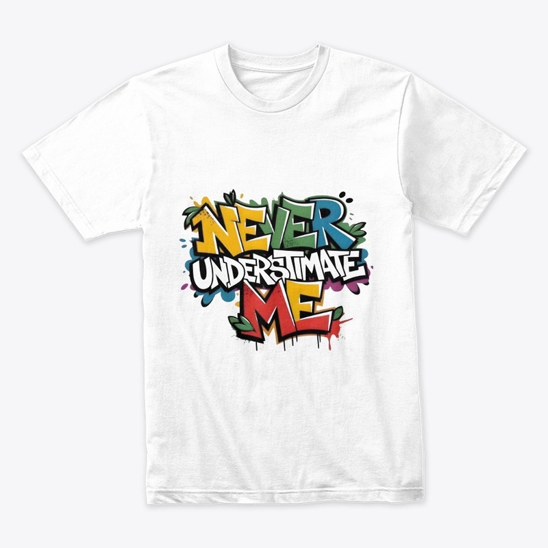 Never underestimate me design t shirt