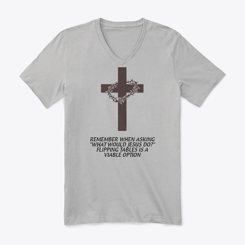 What Would Jesus Do - Flipping Tables
