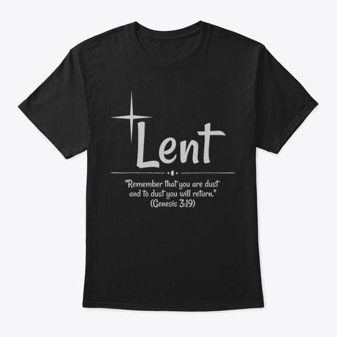Lent Remember That You Are Dust T Shirt8 Black T-Shirt Front