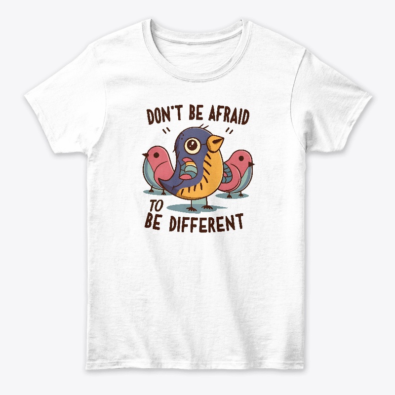 Don't be afraid to be different T-shirt 