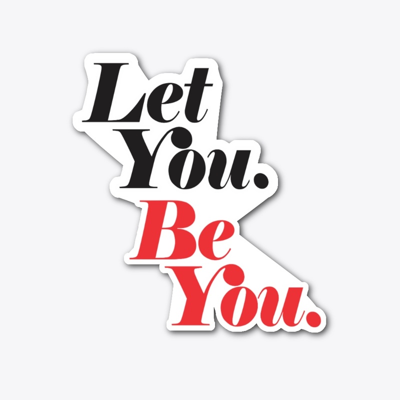 Let You Be You