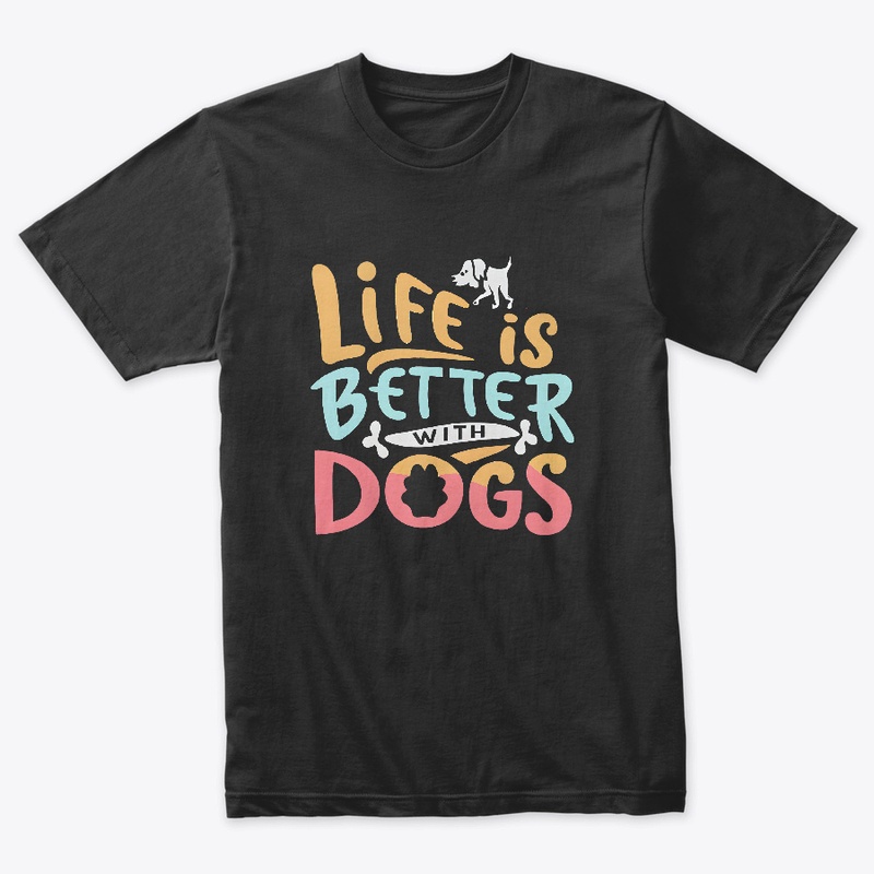 Life is Better with Dogs T-shirt