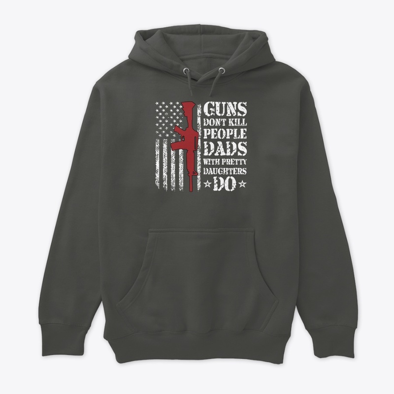 Guns Don't Kill Dads Pretty Daughters Do
