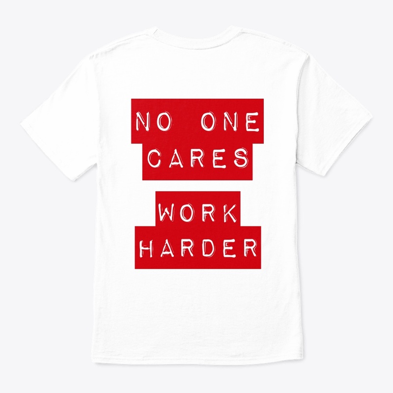 No one cares, work harder