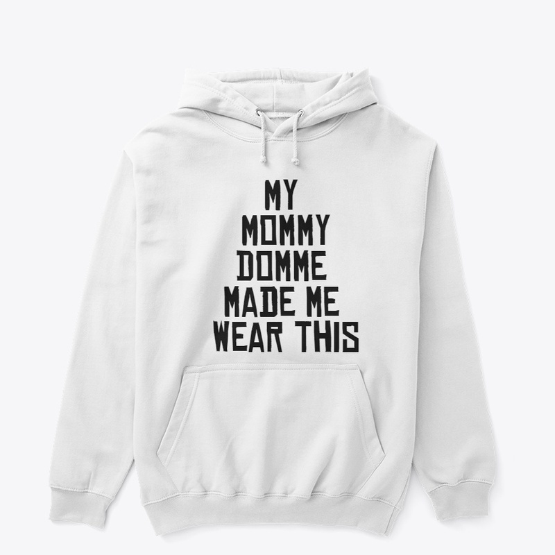 Mommy made me