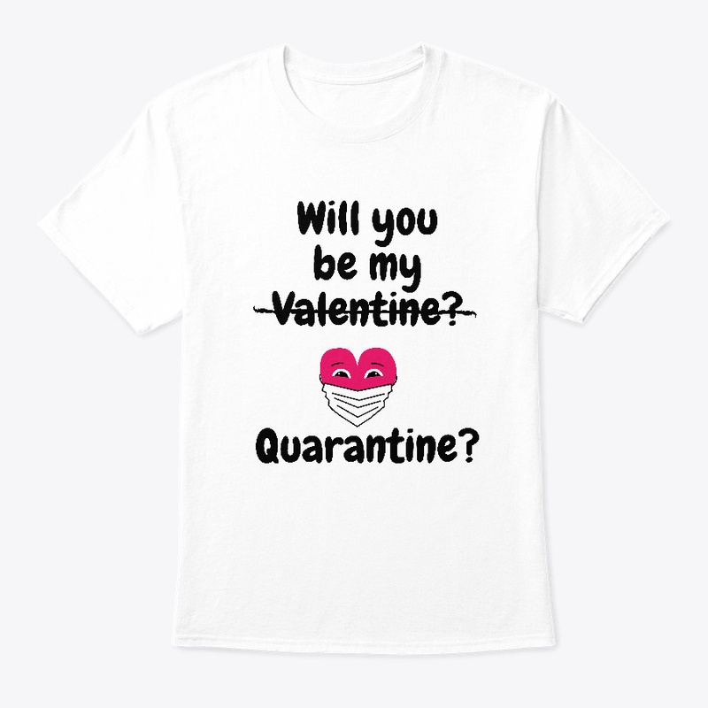 Will you be my Valentine? Quarantine?