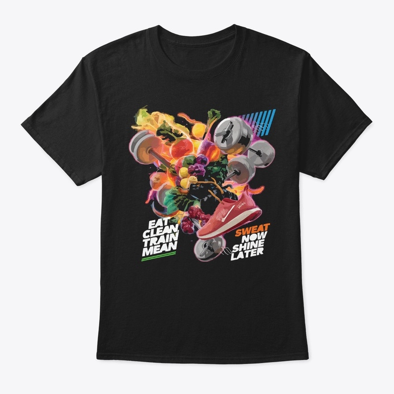 Eat Clean Train Mean Tshirt