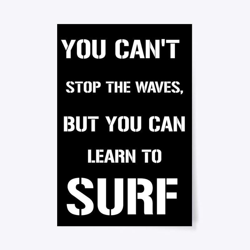 YOU CAN'T STOP THE WAVES, BUT YOU CAN..
