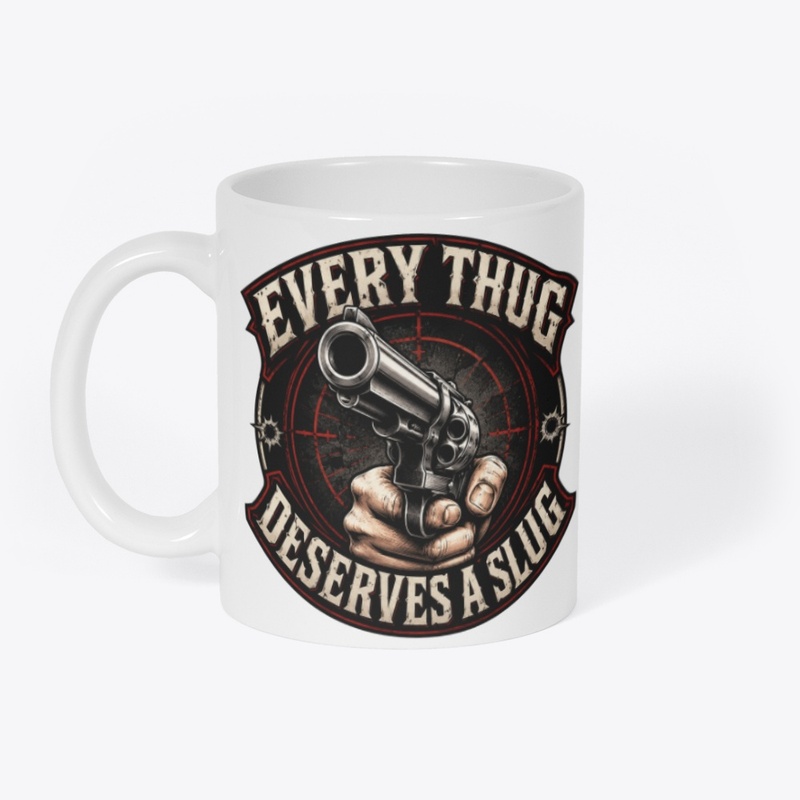Every Thug Deserves A Slug