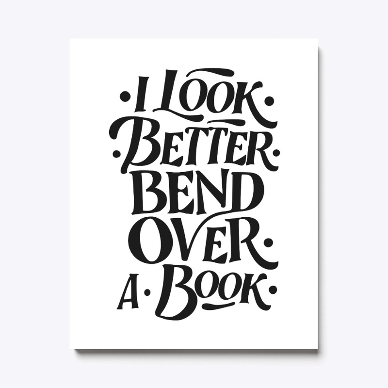 i look better bent over a book