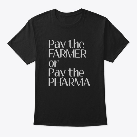 Pay The Farmer Or Pay The Pharma Black Camiseta Front